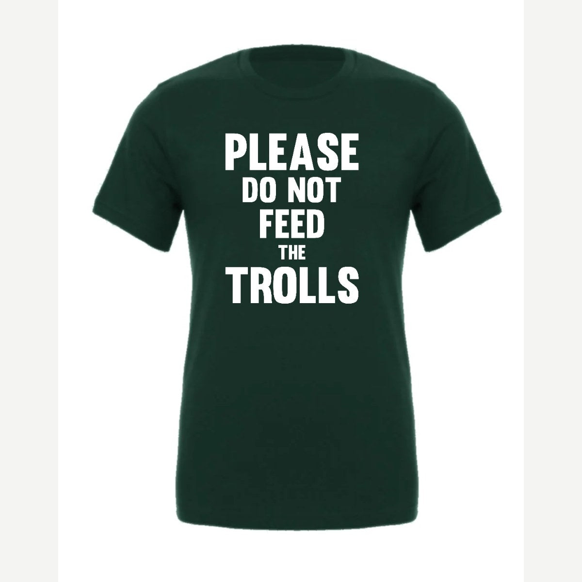 Please Do Not Feed the Trolls — Premium Tee / Forest