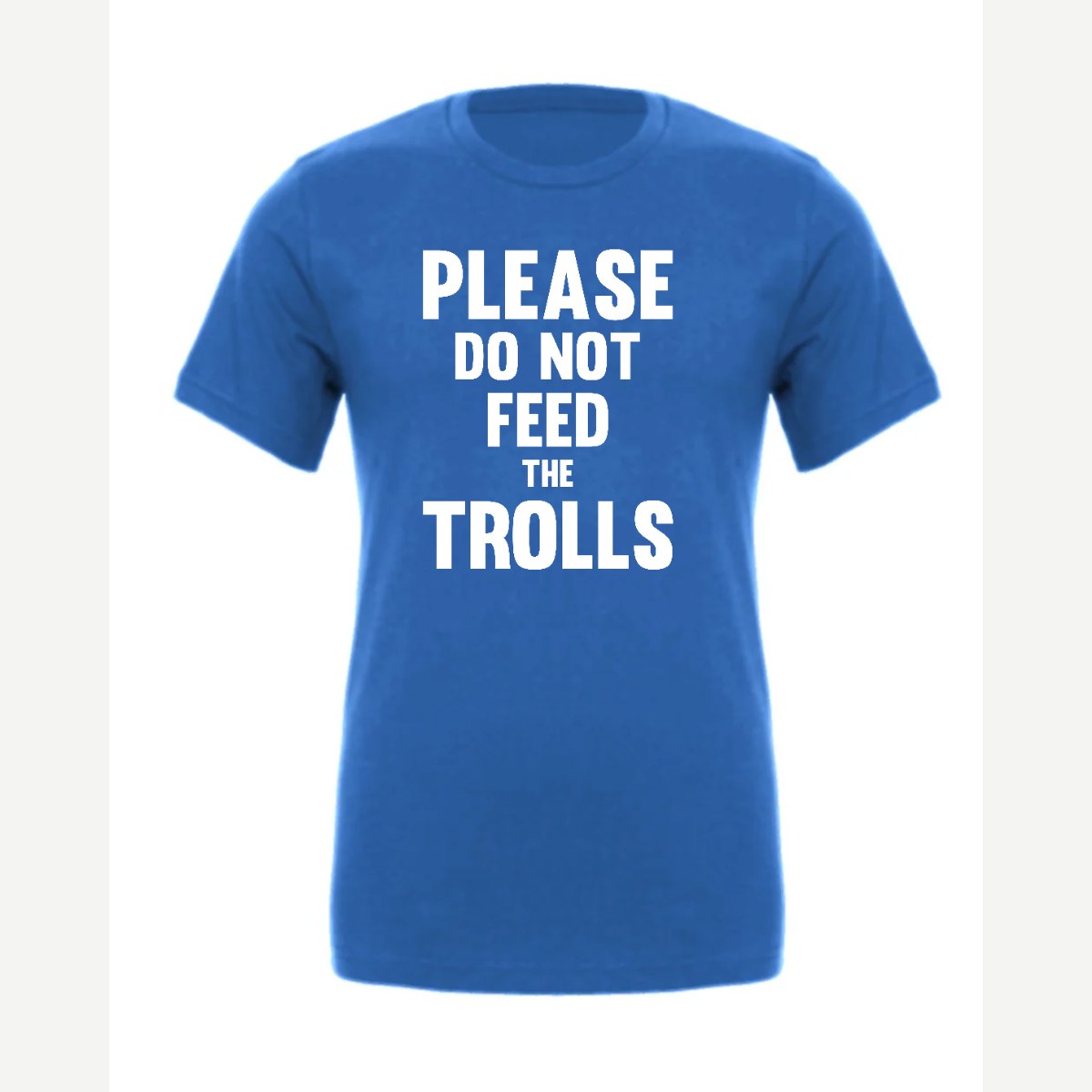 Please Do Not Feed the Trolls — Premium Tee / True Royal