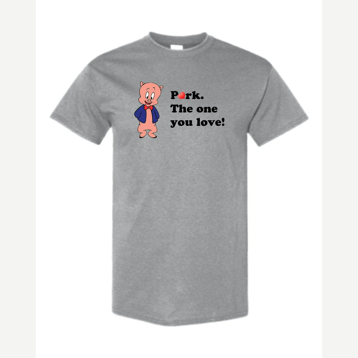 Pork. The One You Love! — Classic Tee / Sport Grey