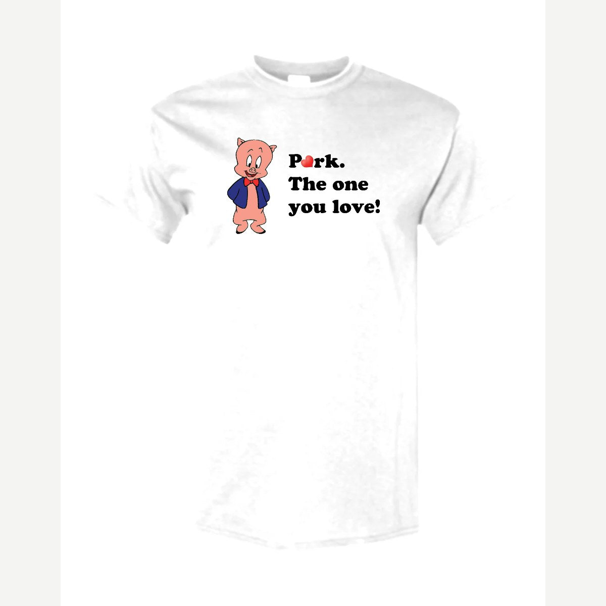 Pork. The One You Love! — Classic Tee / White