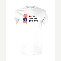Pork. The One You Love! — Classic Tee / White
