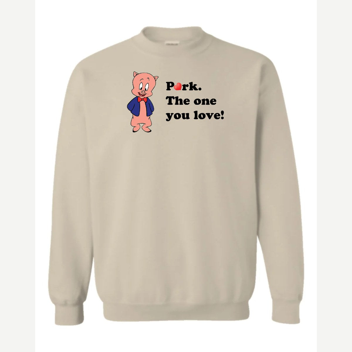 Pork. The One You Love! — Crewneck Sweatshirt / Sand