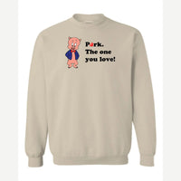 Pork. The One You Love! — Crewneck Sweatshirt / Sand