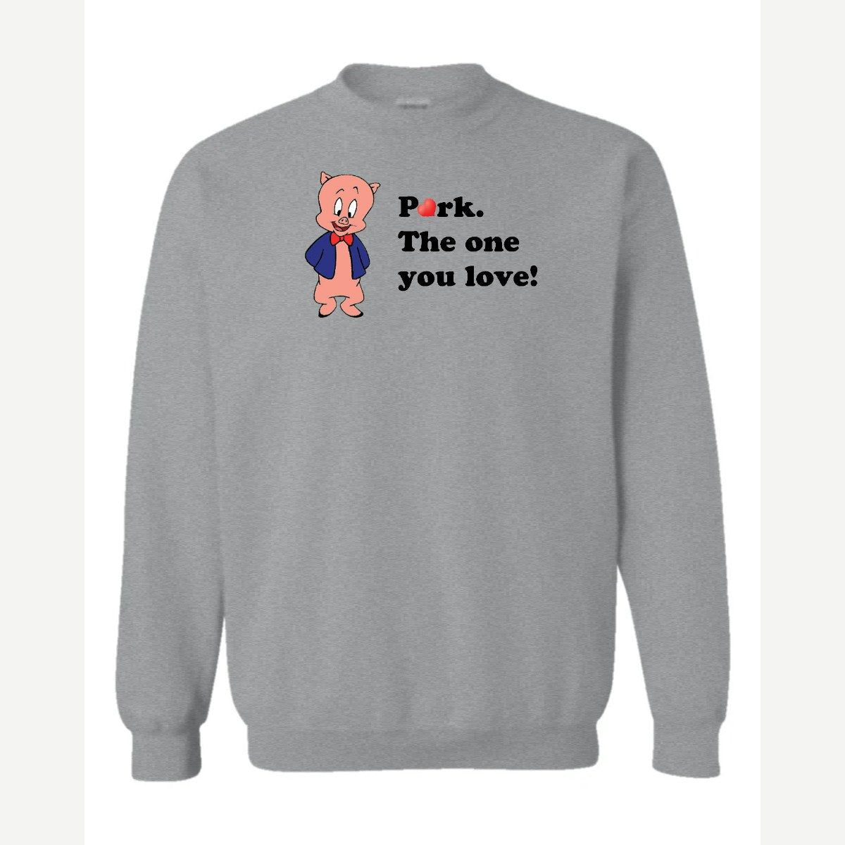 Pork. The One You Love! — Crewneck Sweatshirt / Sport Grey