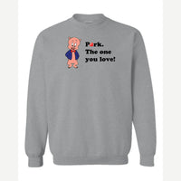 Pork. The One You Love! — Crewneck Sweatshirt / Sport Grey