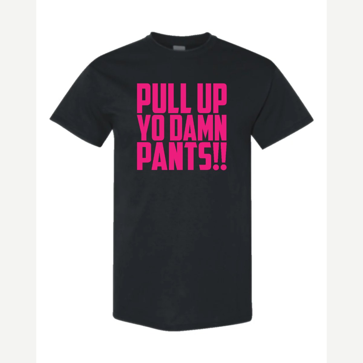 Pull Up Yo Damn Pants!! — Classic Tee / Black