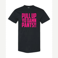 Pull Up Yo Damn Pants!! — Classic Tee / Black