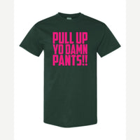 Pull Up Yo Damn Pants!! — Classic Tee / Forest Green