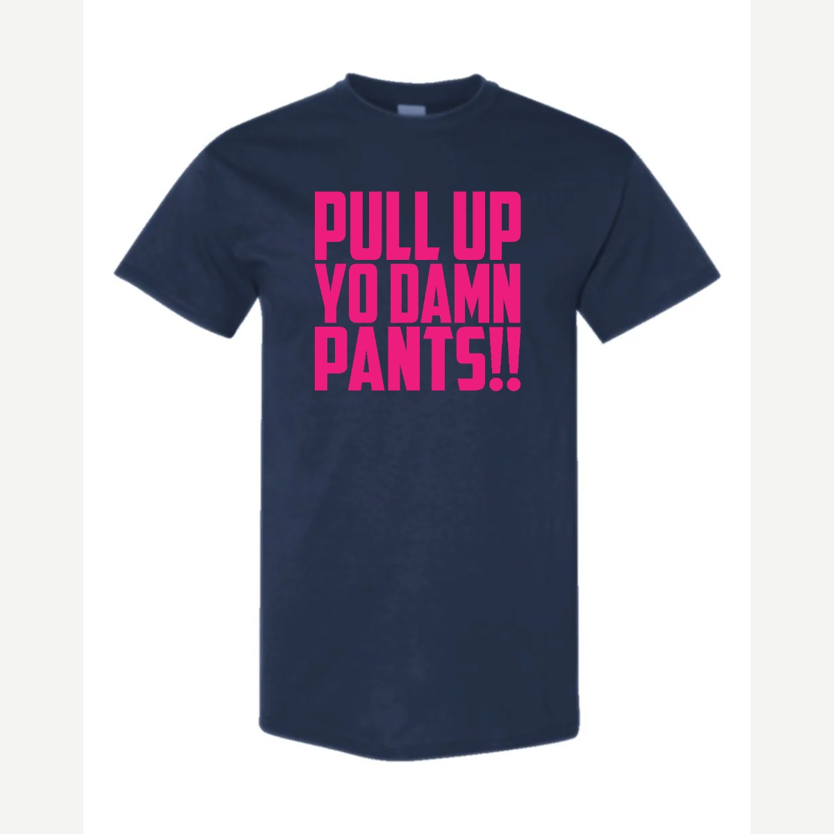 Pull Up Yo Damn Pants!! — Classic Tee / Navy