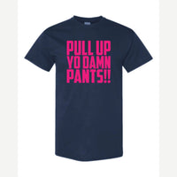 Pull Up Yo Damn Pants!! — Classic Tee / Navy