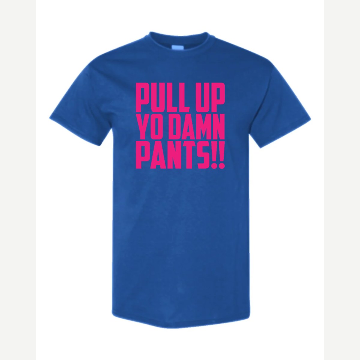 Pull Up Yo Damn Pants!! — Classic Tee / Royal