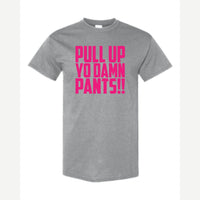 Pull Up Yo Damn Pants!! — Classic Tee / Sport Grey