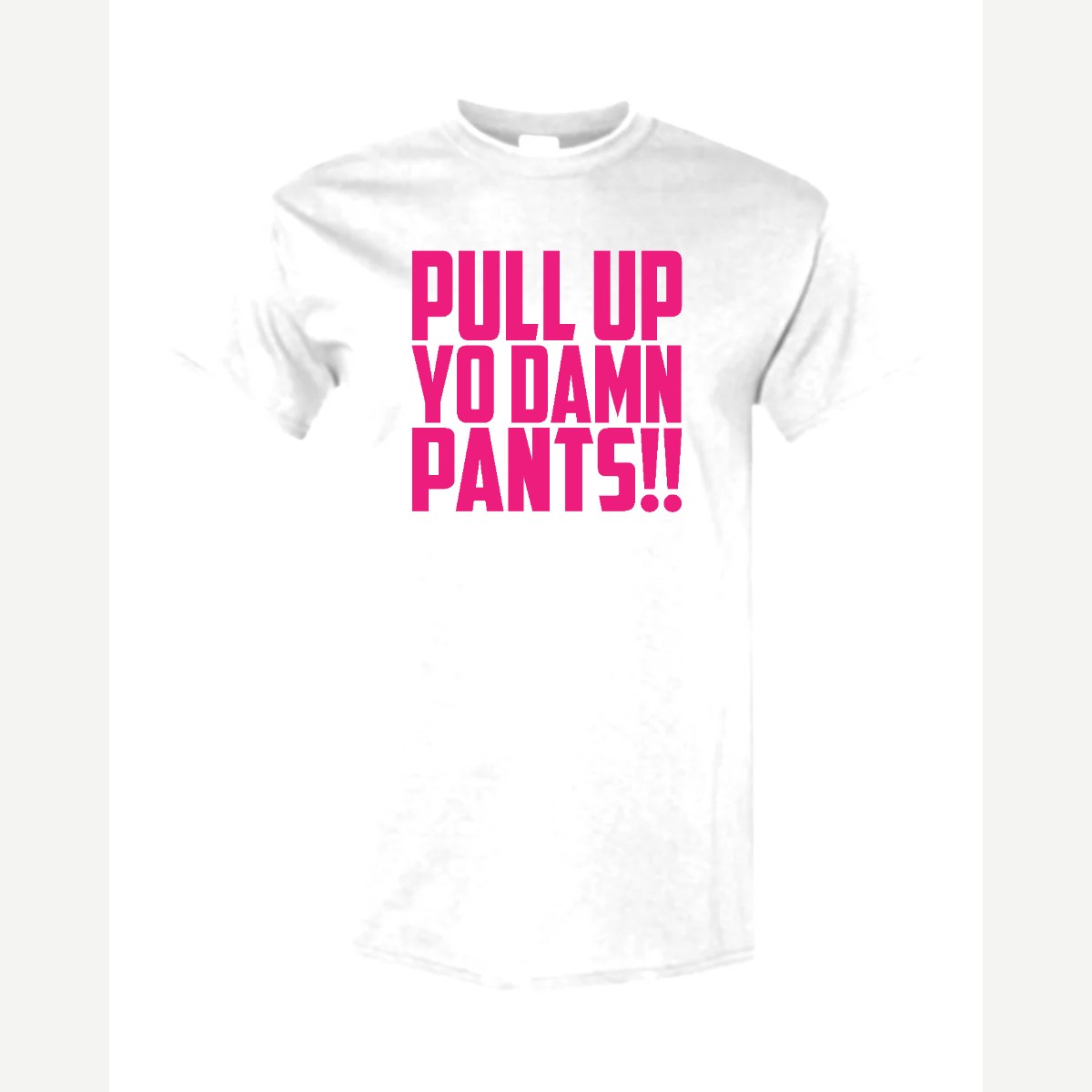 Pull Up Yo Damn Pants!! — Classic Tee / White