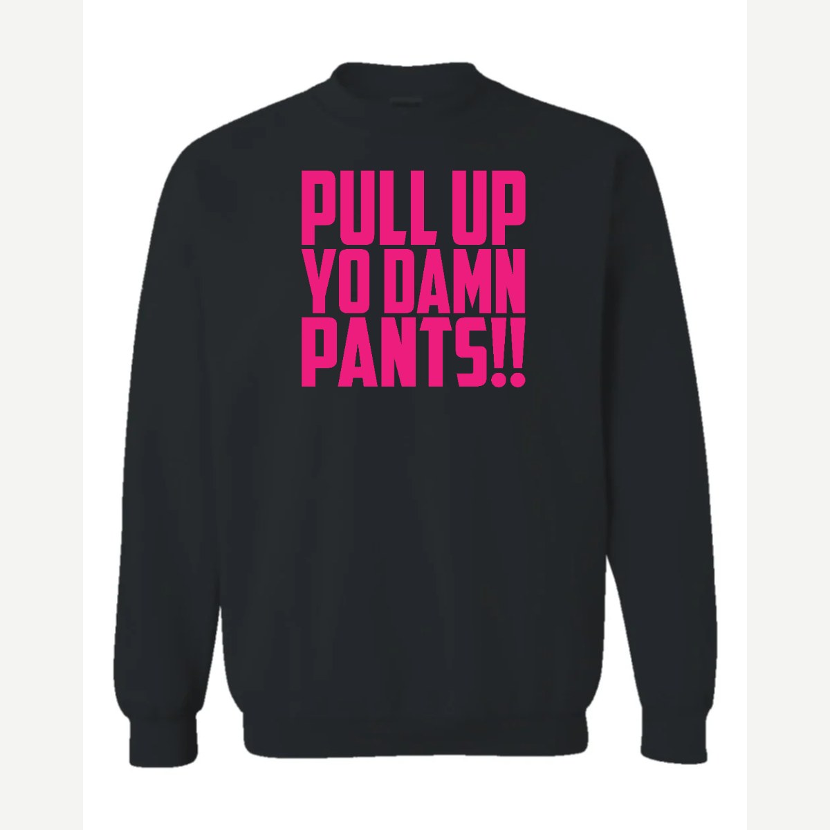 Pull Up Yo Damn Pants!! — Crewneck Sweatshirt / Black