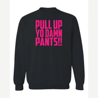 Pull Up Yo Damn Pants!! — Crewneck Sweatshirt / Black