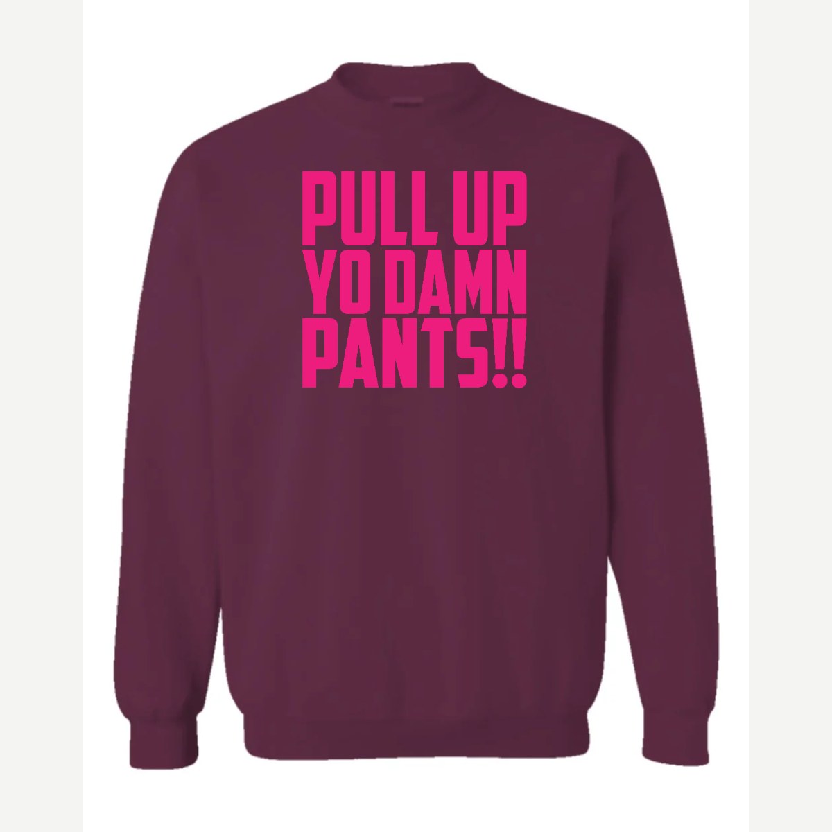 Pull Up Yo Damn Pants!! — Crewneck Sweatshirt / Maroon