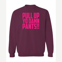 Pull Up Yo Damn Pants!! — Crewneck Sweatshirt / Maroon