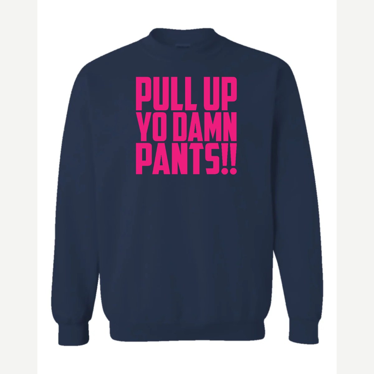 Pull Up Yo Damn Pants!! — Crewneck Sweatshirt / Navy