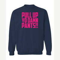 Pull Up Yo Damn Pants!! — Crewneck Sweatshirt / Navy
