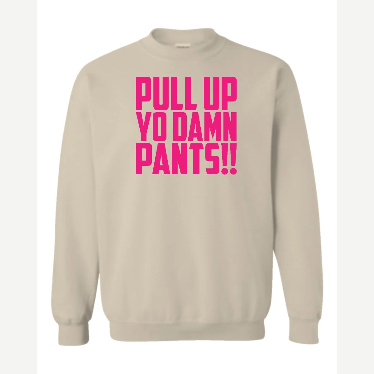 Pull Up Yo Damn Pants!! — Crewneck Sweatshirt / Sand
