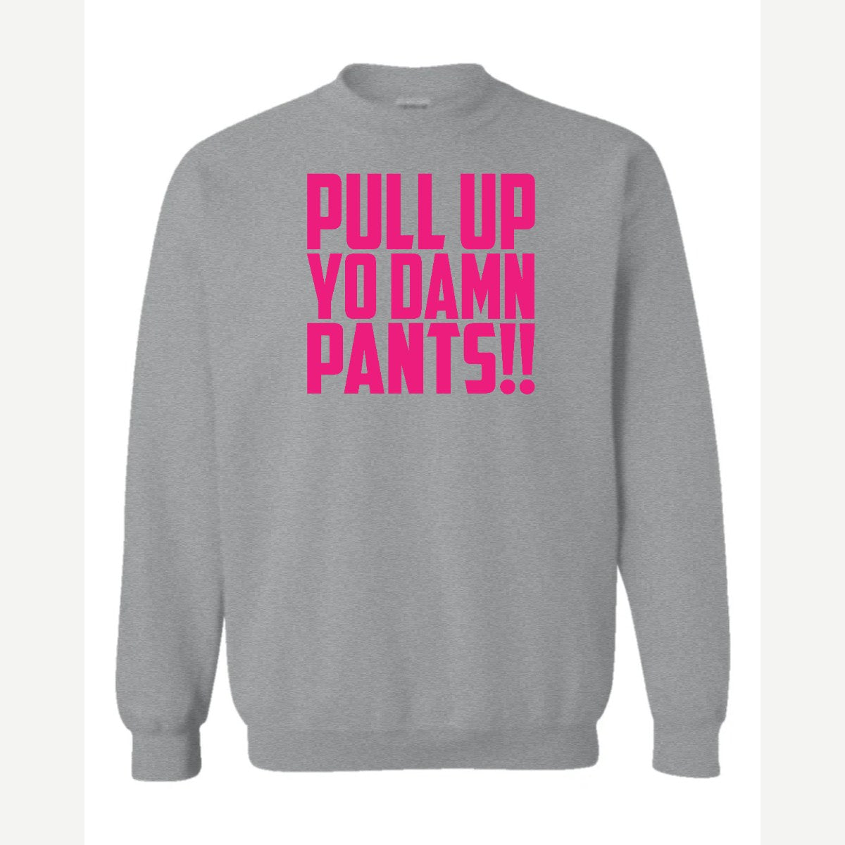Pull Up Yo Damn Pants!! — Crewneck Sweatshirt / Sport Grey