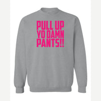 Pull Up Yo Damn Pants!! — Crewneck Sweatshirt / Sport Grey