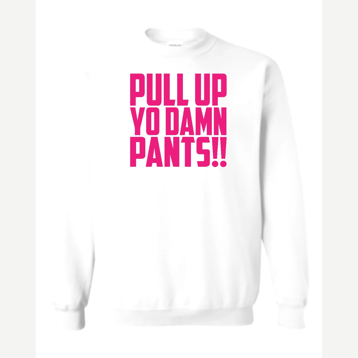 Pull Up Yo Damn Pants!! — Crewneck Sweatshirt / White