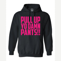Pull Up Yo Damn Pants!! — Hoodie / Black