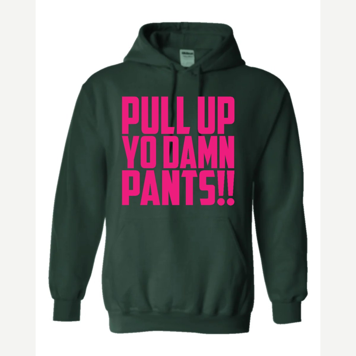 Pull Up Yo Damn Pants!! — Hoodie / Forest Green