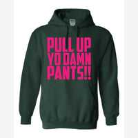 Pull Up Yo Damn Pants!! — Hoodie / Forest Green