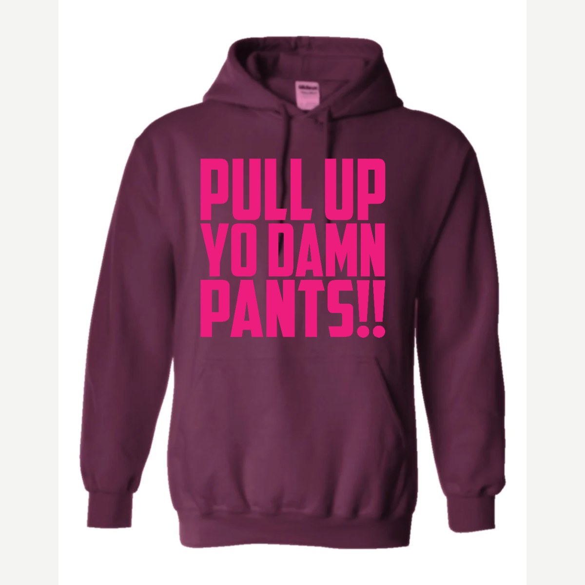 Pull Up Yo Damn Pants!! — Hoodie / Maroon
