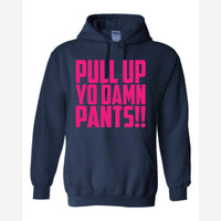 Pull Up Yo Damn Pants!! — Hoodie / Navy