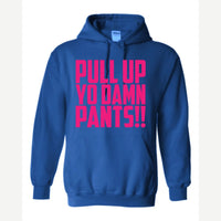 Pull Up Yo Damn Pants!! — Hoodie / Royal
