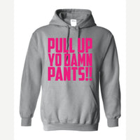Pull Up Yo Damn Pants!! — Hoodie / Sport Grey