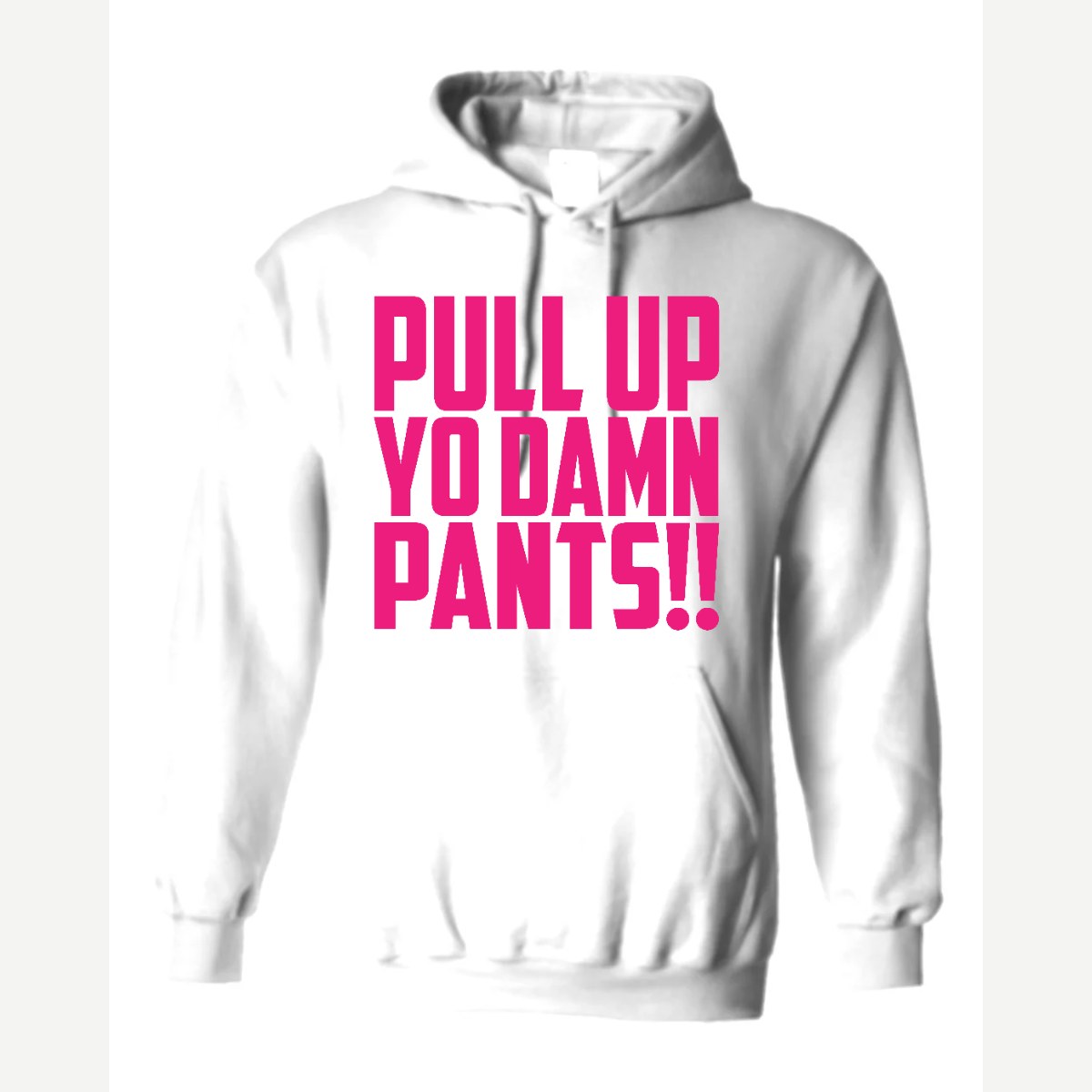 Pull Up Yo Damn Pants!! — Hoodie / White