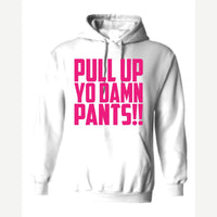Pull Up Yo Damn Pants!! — Hoodie / White