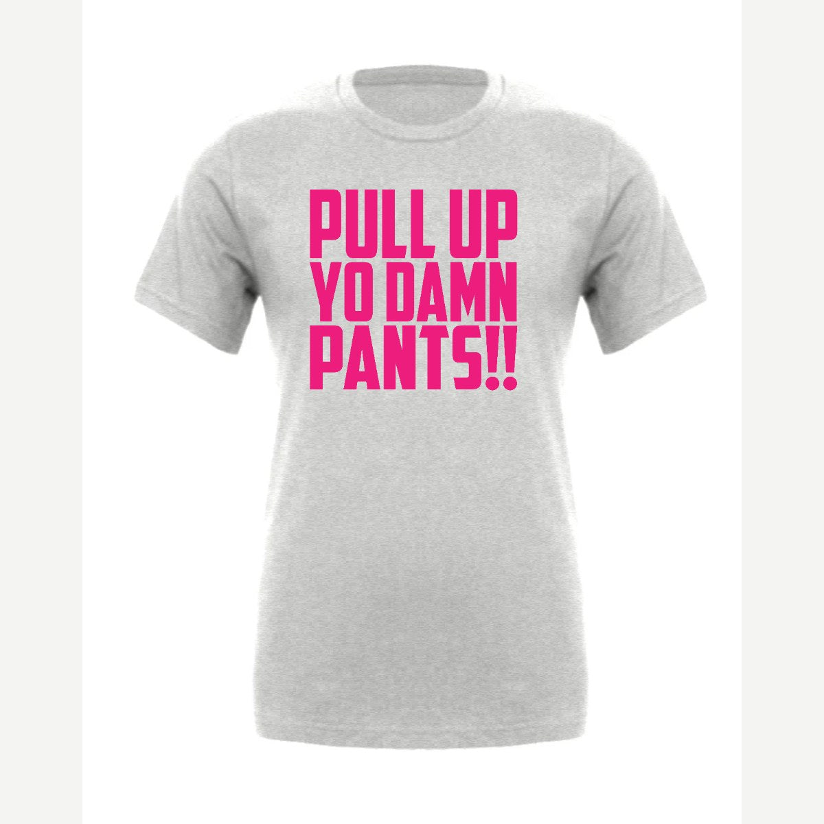 Pull Up Yo Damn Pants!! — Premium Tee / Athletic Heather