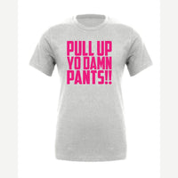 Pull Up Yo Damn Pants!! — Premium Tee / Athletic Heather
