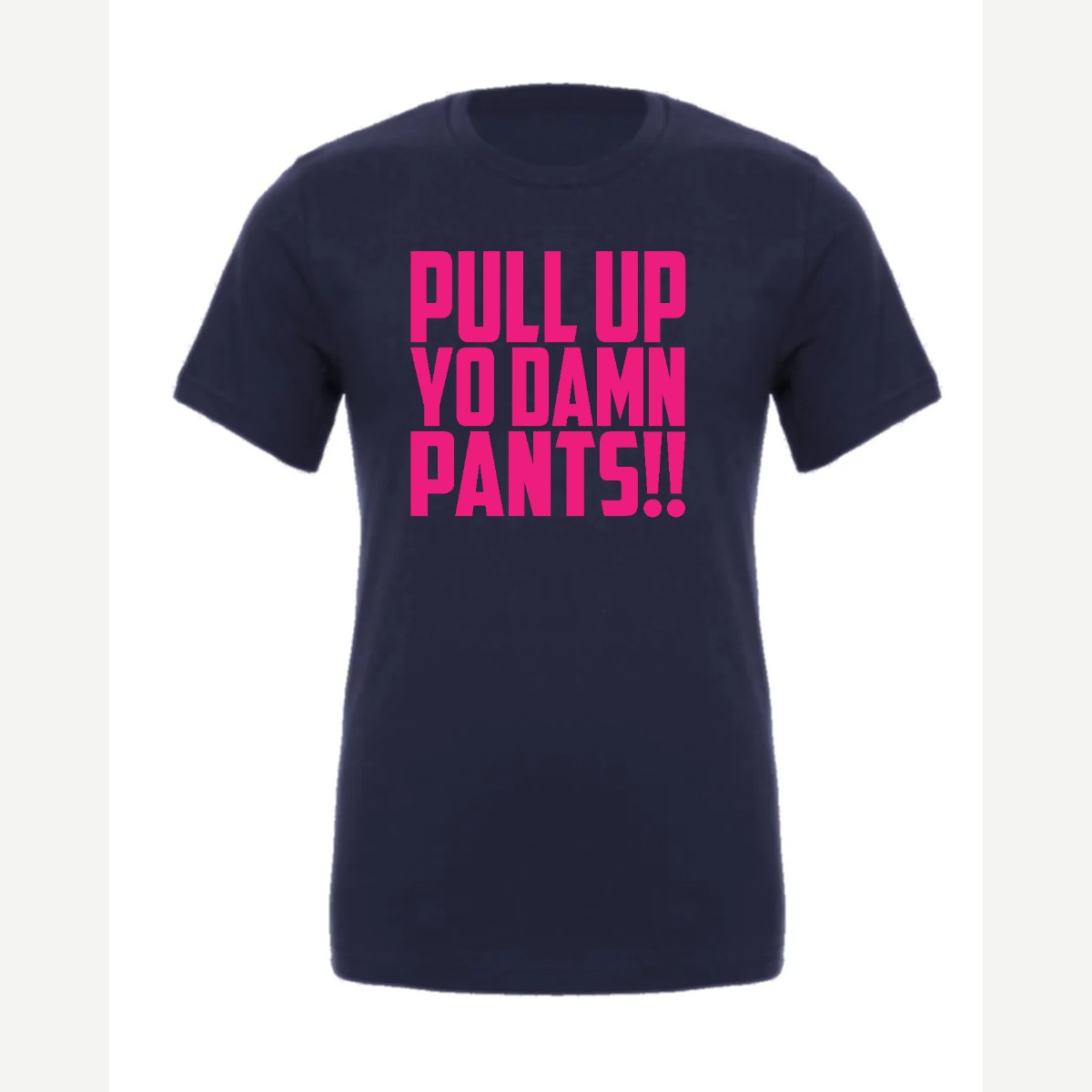 Pull Up Yo Damn Pants!! — Premium Tee / Navy