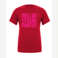 Pull Up Yo Damn Pants!! — Premium Tee / Red