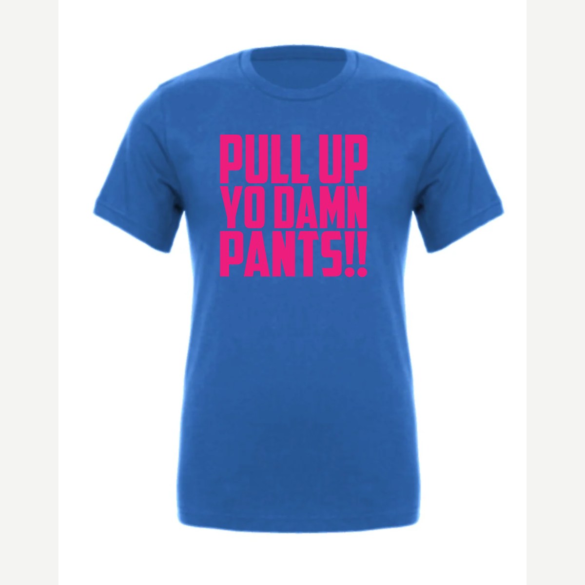 Pull Up Yo Damn Pants!! — Premium Tee / True Royal