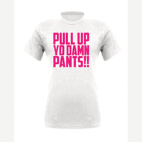Pull Up Yo Damn Pants!! — Premium Tee / White