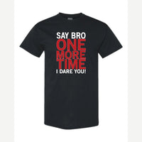 Say Bro One More Time, I Dare You! — Classic Tee / Black
