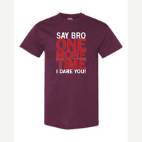 Say Bro One More Time, I Dare You! — Classic Tee / Maroon