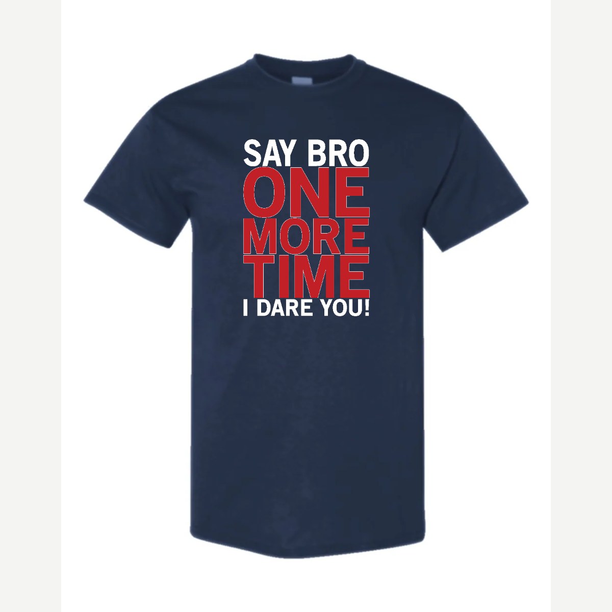 Say Bro One More Time, I Dare You! — Classic Tee / Navy
