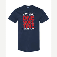 Say Bro One More Time, I Dare You! — Classic Tee / Navy