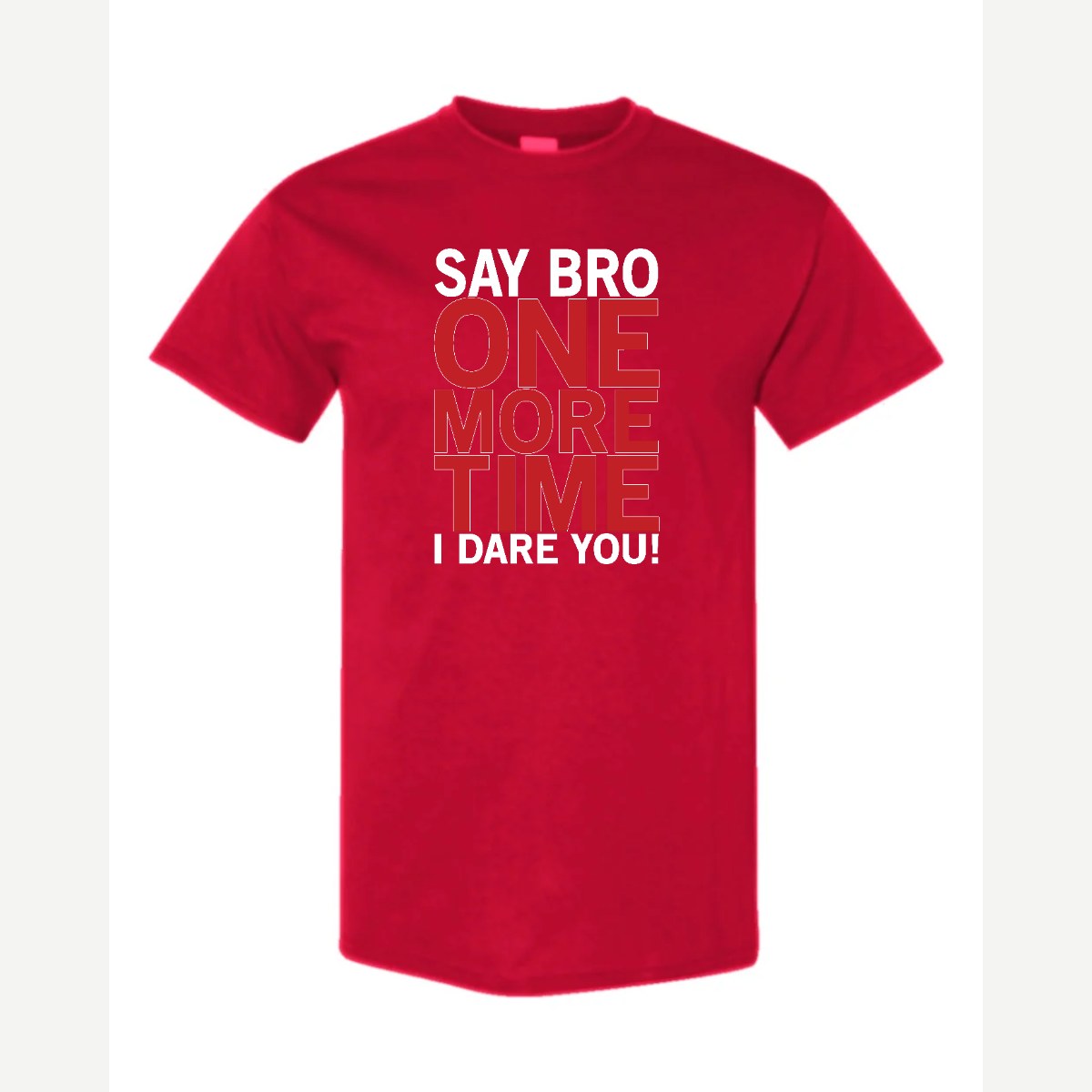 Say Bro One More Time, I Dare You! — Classic Tee / Red