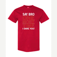 Say Bro One More Time, I Dare You! — Classic Tee / Red