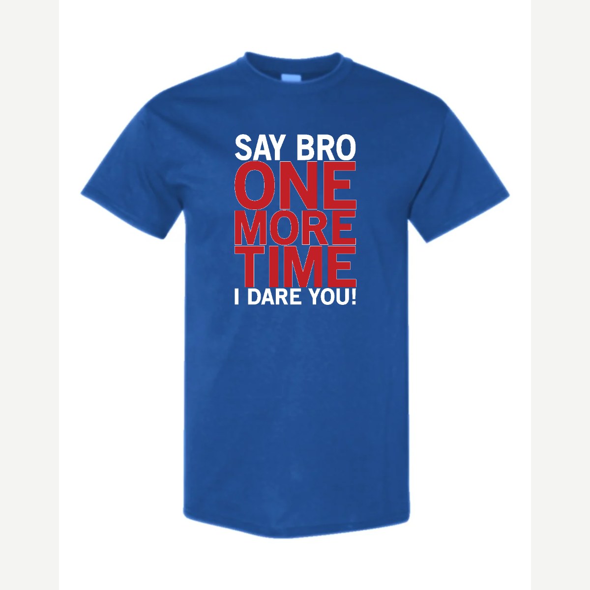 Say Bro One More Time, I Dare You! — Classic Tee / Royal