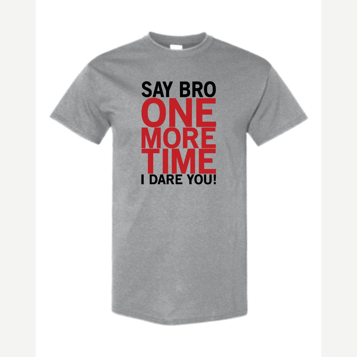 Say Bro One More Time, I Dare You! — Classic Tee / Sport Grey